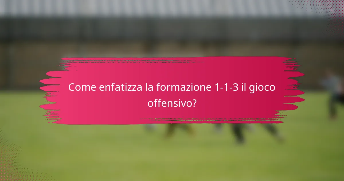 Come enfatizza la formazione 1-1-3 il gioco offensivo?