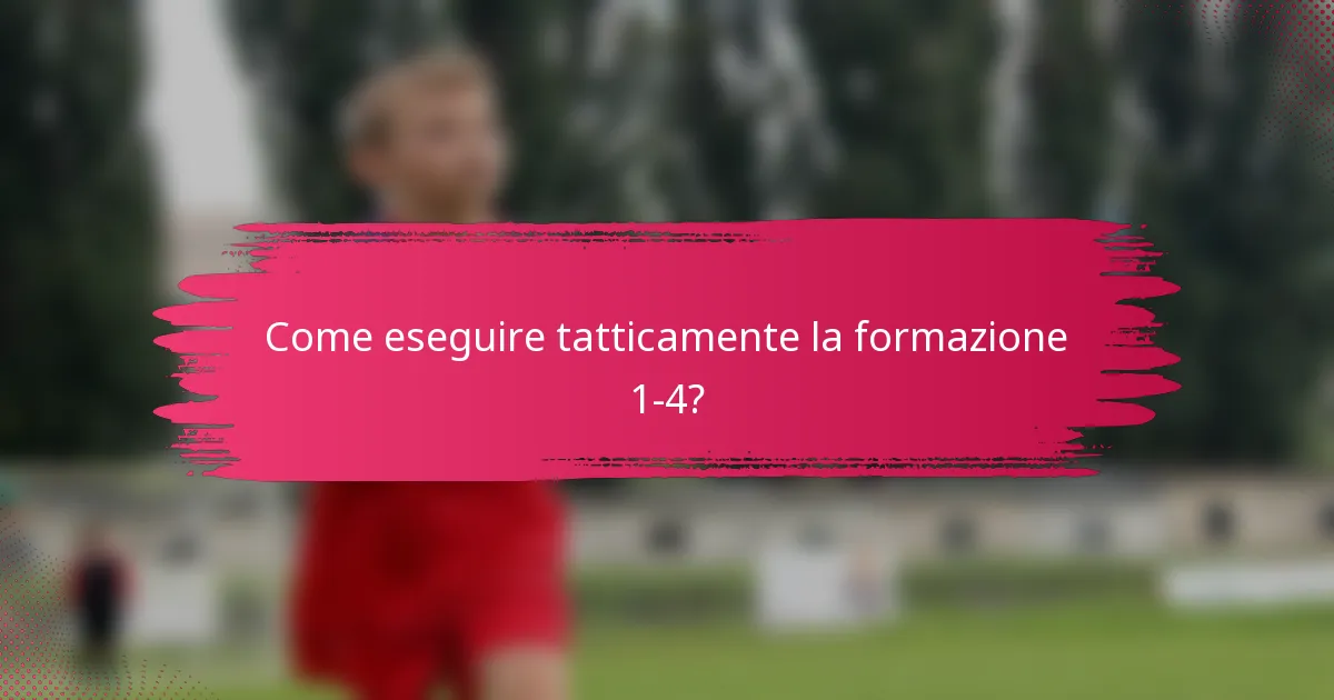Come eseguire tatticamente la formazione 1-4?