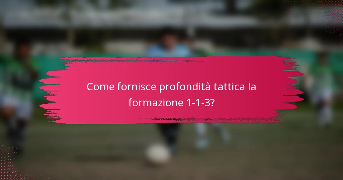 Come fornisce profondità tattica la formazione 1-1-3?