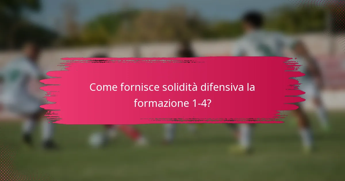 Come fornisce solidità difensiva la formazione 1-4?