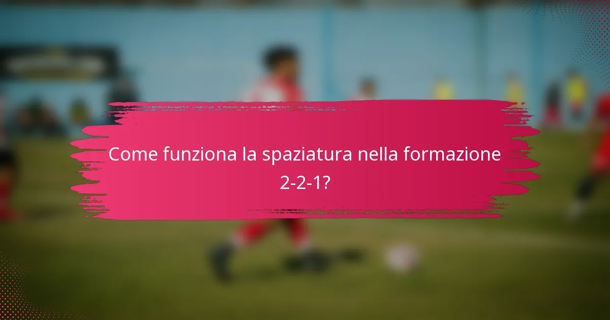 Come funziona la spaziatura nella formazione 2-2-1?