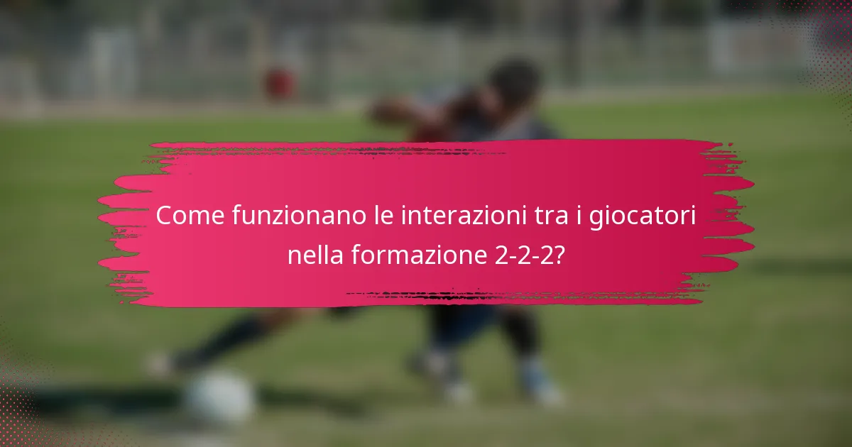 Come funzionano le interazioni tra i giocatori nella formazione 2-2-2?