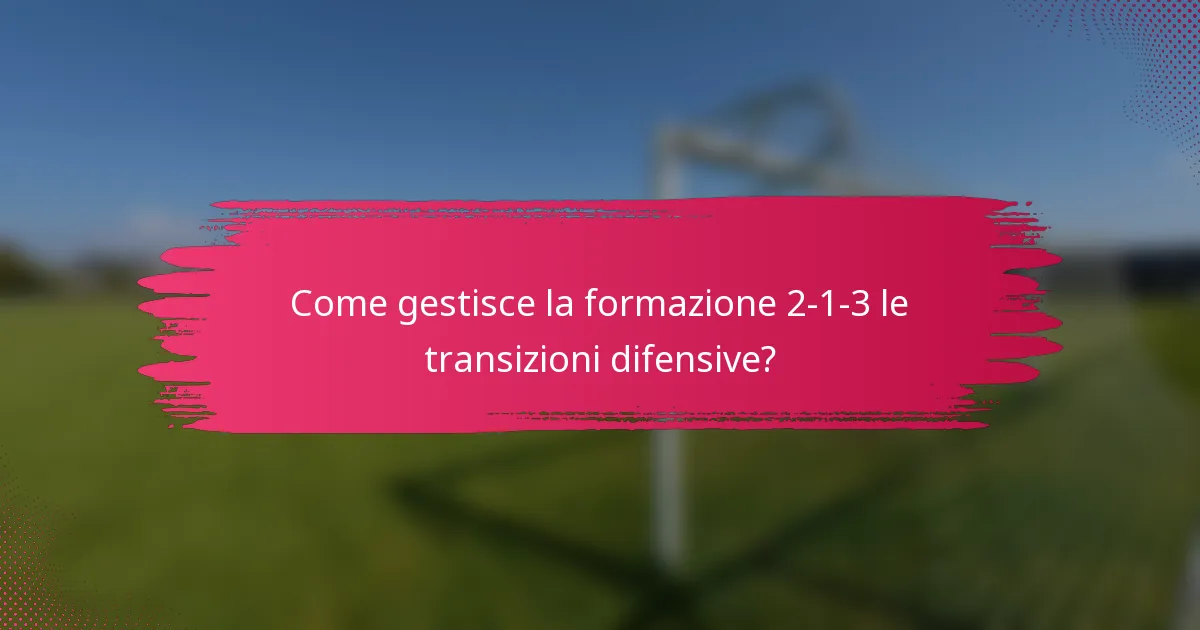Come gestisce la formazione 2-1-3 le transizioni difensive?