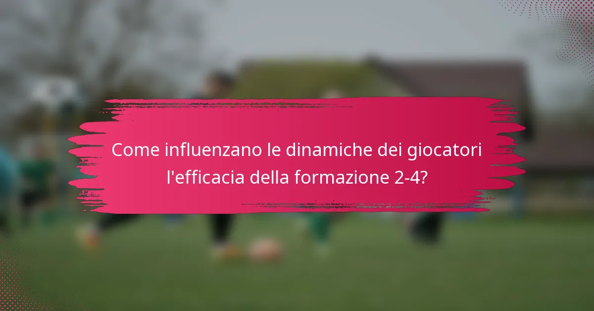 Come influenzano le dinamiche dei giocatori l'efficacia della formazione 2-4?