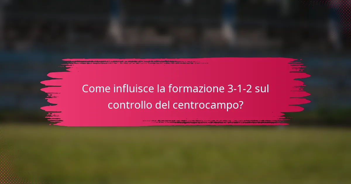 Come influisce la formazione 3-1-2 sul controllo del centrocampo?