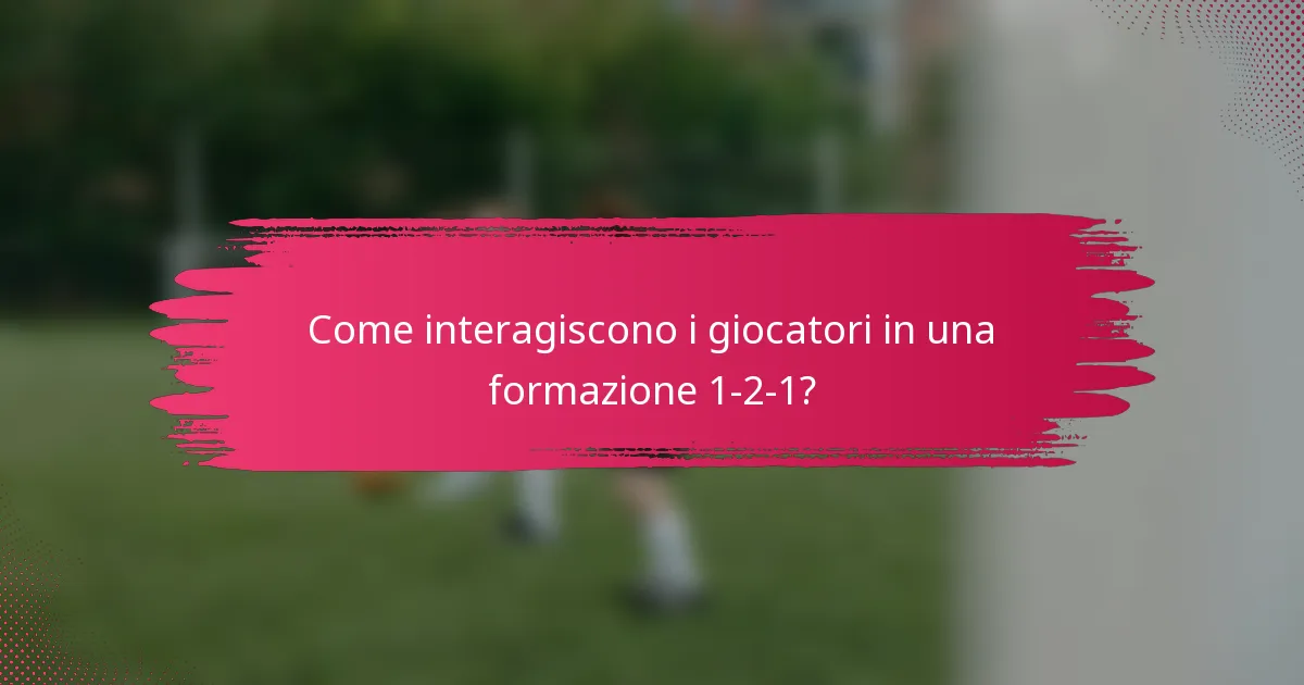 Come interagiscono i giocatori in una formazione 1-2-1?