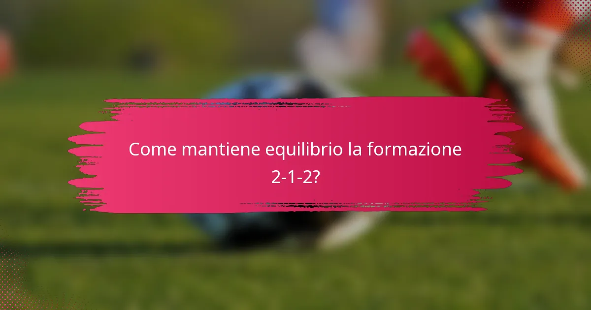 Come mantiene equilibrio la formazione 2-1-2?