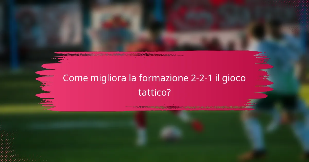 Come migliora la formazione 2-2-1 il gioco tattico?