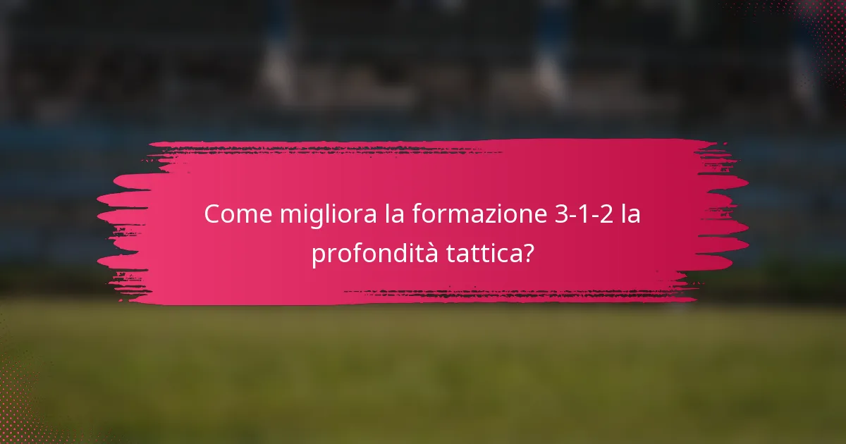 Come migliora la formazione 3-1-2 la profondità tattica?