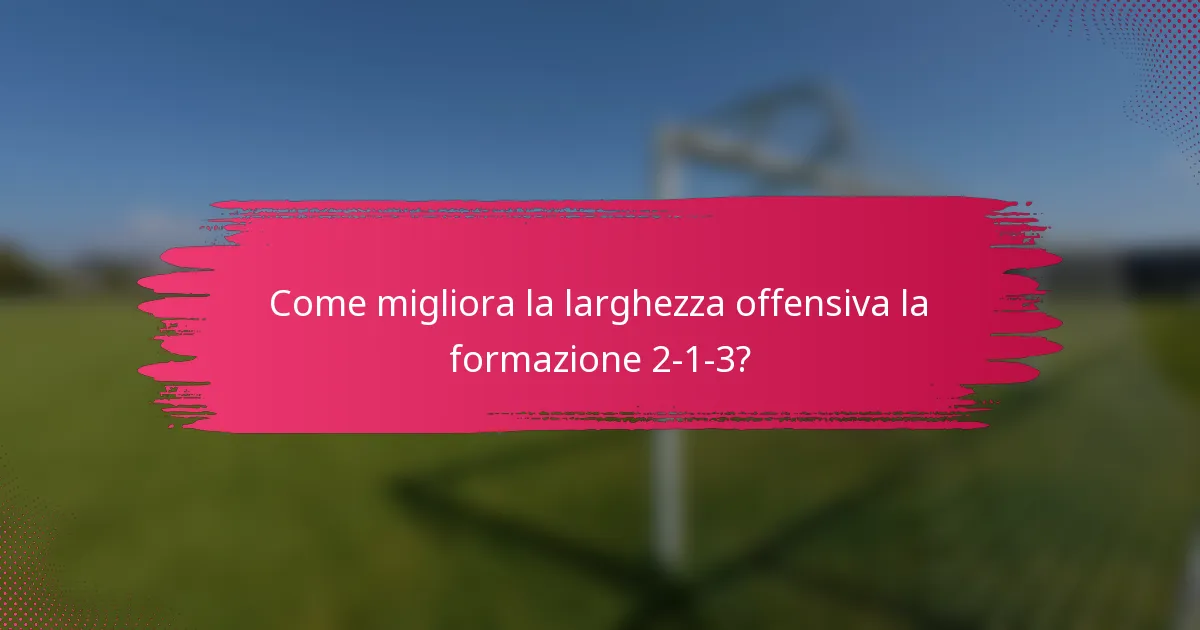 Come migliora la larghezza offensiva la formazione 2-1-3?