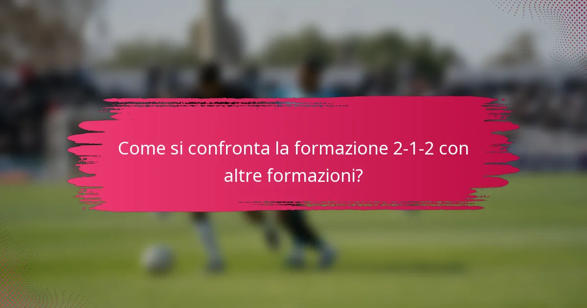 Come si confronta la formazione 2-1-2 con altre formazioni?