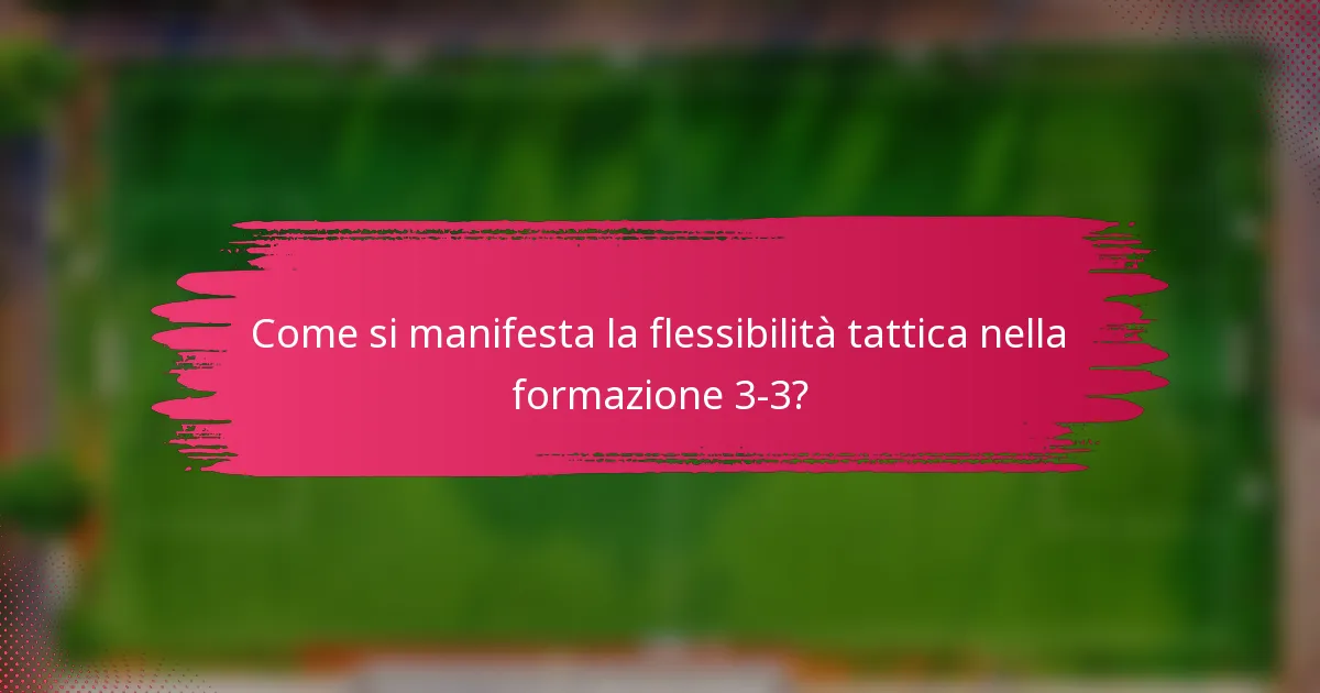 Come si manifesta la flessibilità tattica nella formazione 3-3?