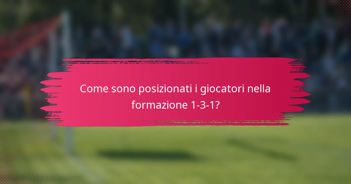 Come sono posizionati i giocatori nella formazione 1-3-1?