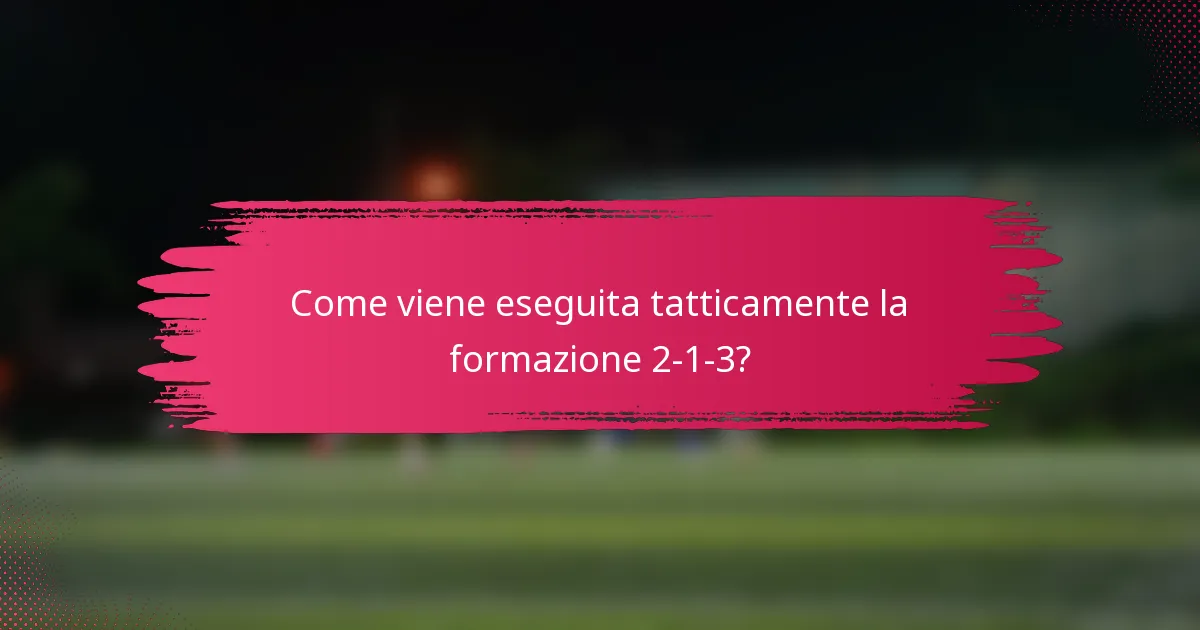 Come viene eseguita tatticamente la formazione 2-1-3?