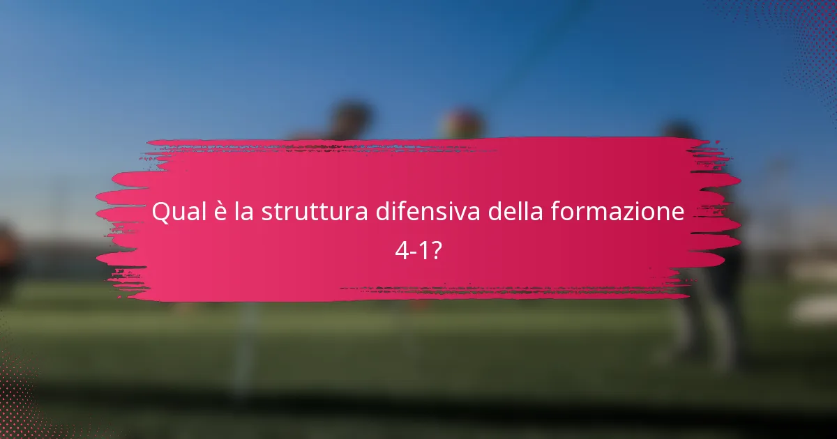 Qual è la struttura difensiva della formazione 4-1?