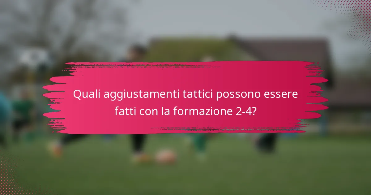 Quali aggiustamenti tattici possono essere fatti con la formazione 2-4?