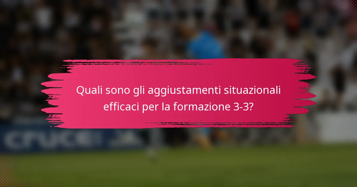 Quali sono gli aggiustamenti situazionali efficaci per la formazione 3-3?