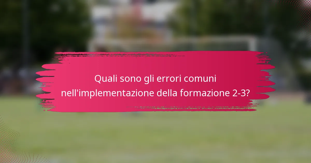 Quali sono gli errori comuni nell'implementazione della formazione 2-3?