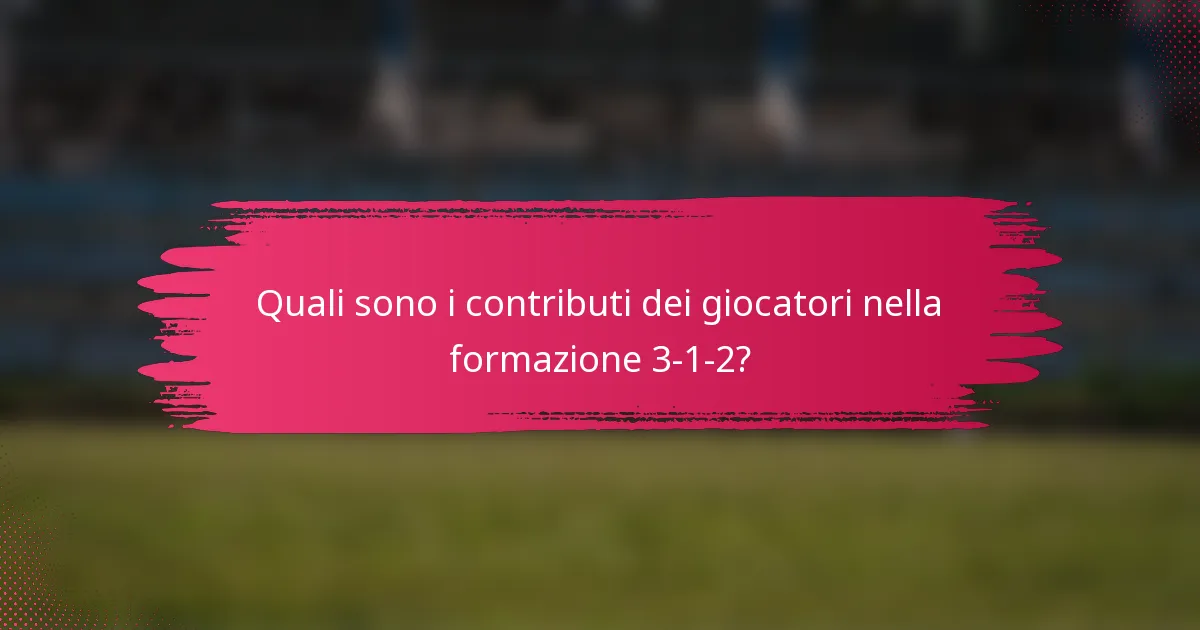 Quali sono i contributi dei giocatori nella formazione 3-1-2?
