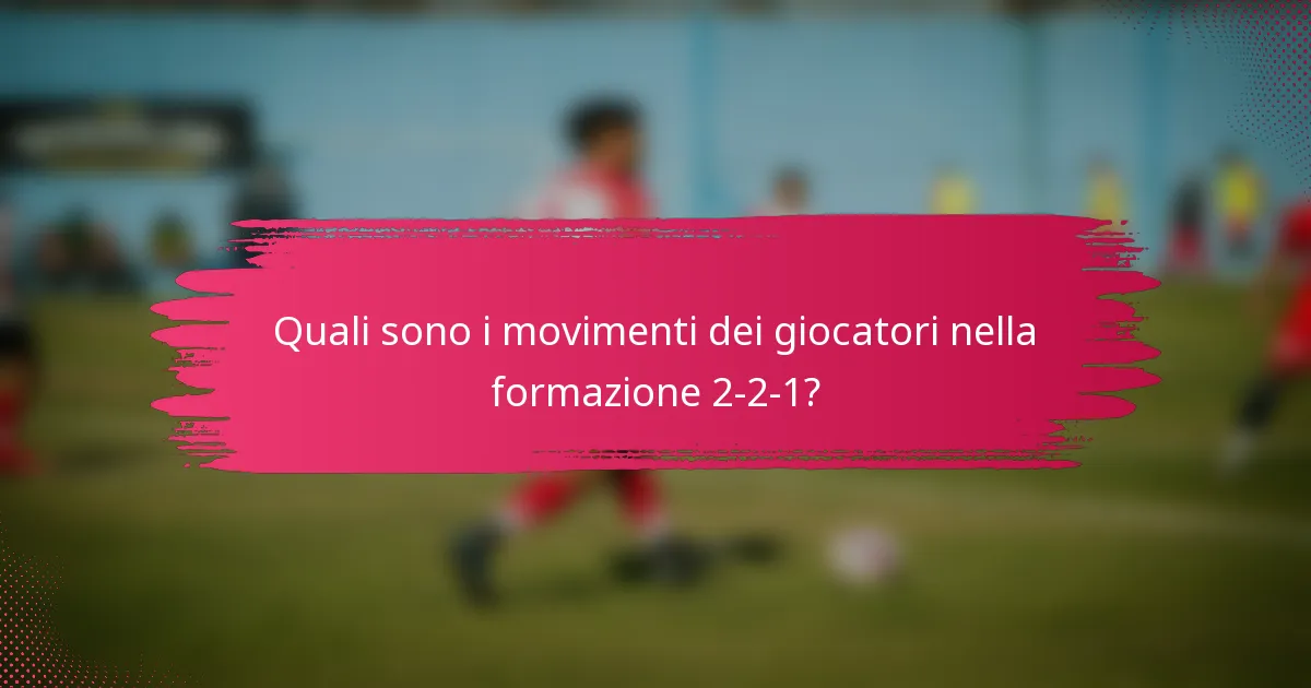 Quali sono i movimenti dei giocatori nella formazione 2-2-1?