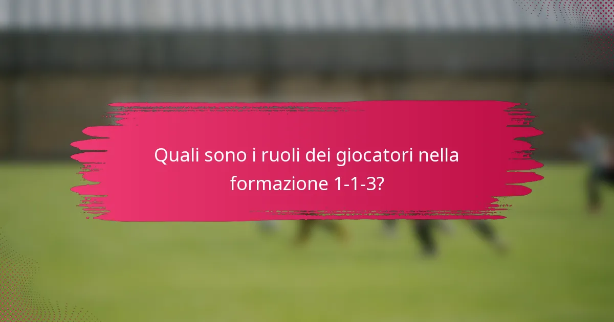 Quali sono i ruoli dei giocatori nella formazione 1-1-3?