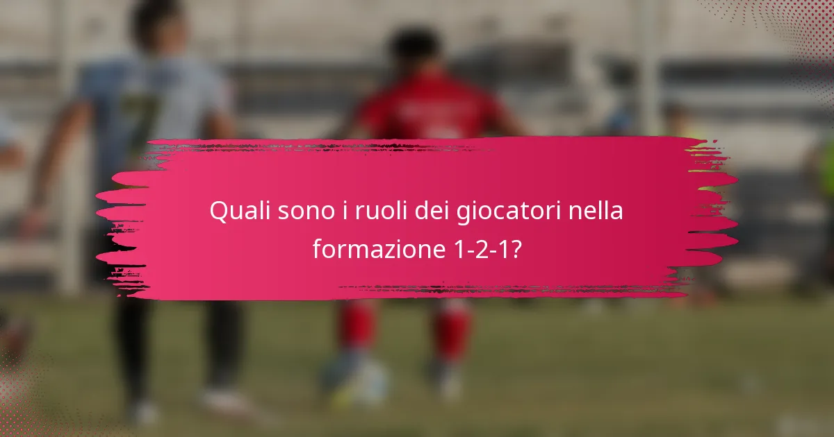 Quali sono i ruoli dei giocatori nella formazione 1-2-1?