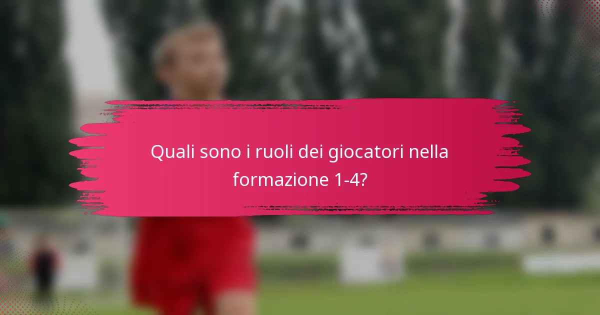 Quali sono i ruoli dei giocatori nella formazione 1-4?
