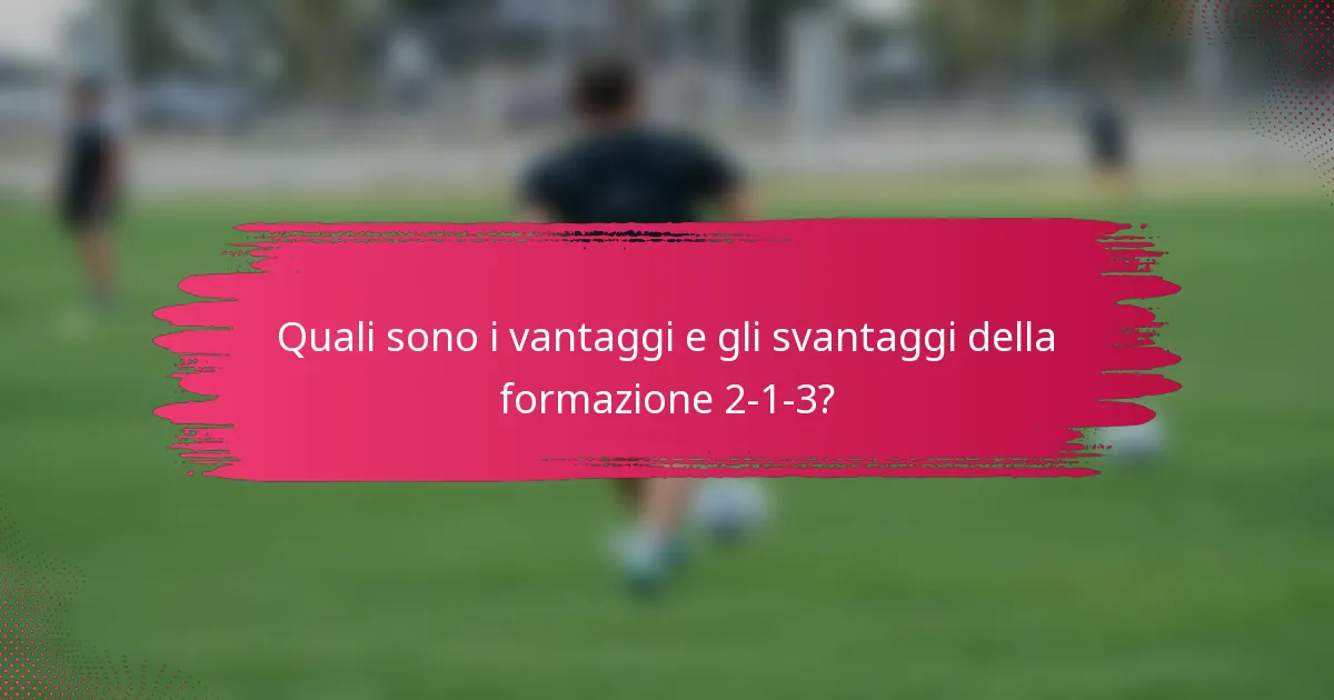 Quali sono i vantaggi e gli svantaggi della formazione 2-1-3?