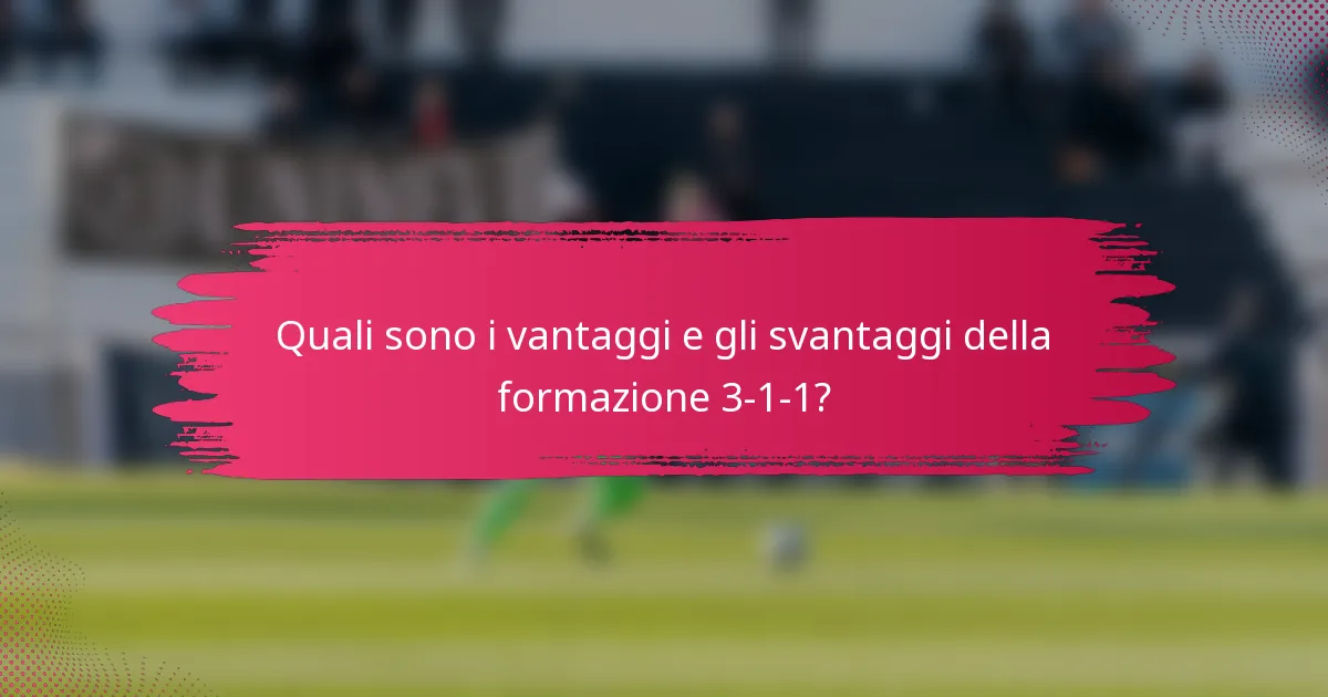 Quali sono i vantaggi e gli svantaggi della formazione 3-1-1?