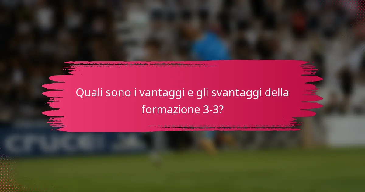 Quali sono i vantaggi e gli svantaggi della formazione 3-3?