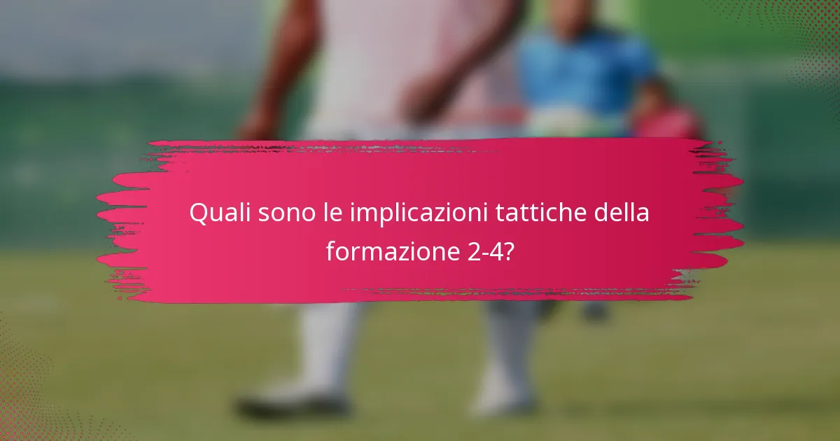 Quali sono le implicazioni tattiche della formazione 2-4?