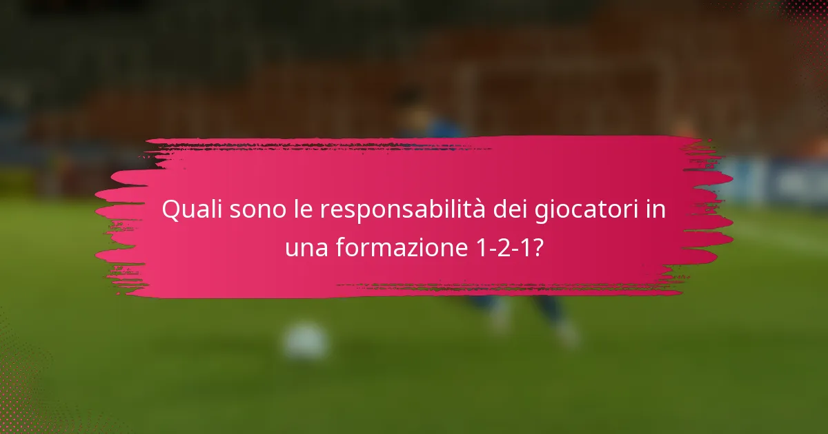 Quali sono le responsabilità dei giocatori in una formazione 1-2-1?