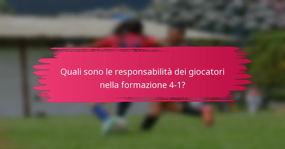 Quali sono le responsabilità dei giocatori nella formazione 4-1?