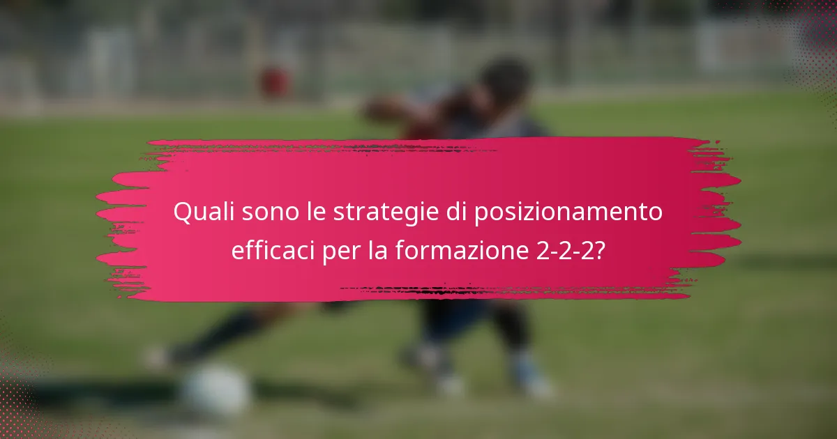 Quali sono le strategie di posizionamento efficaci per la formazione 2-2-2?