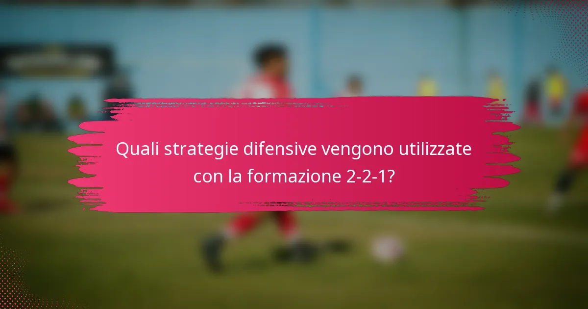 Quali strategie difensive vengono utilizzate con la formazione 2-2-1?
